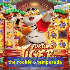 the rookie 6 temporada